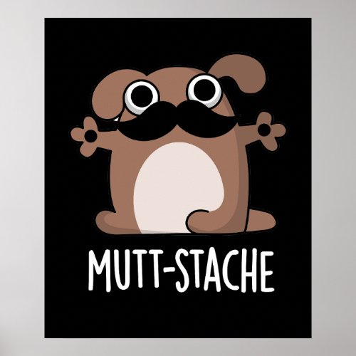 Mutt_stache Funny Dog Moustache Pun Dark BG Poster