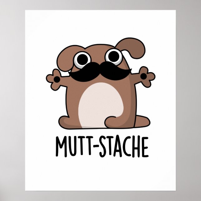 Mutt-stache Funny Dog Moustache Pun  Poster (Front)