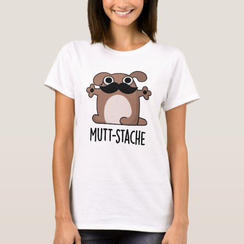 Mutt_stache Funny Dog Moustache Pun  T_Shirt