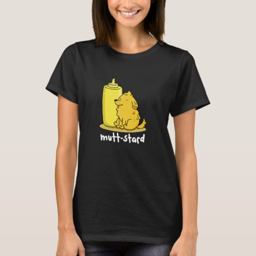 Mutt_stard Funny Doggy Mustard Pun Dark BG T_Shirt