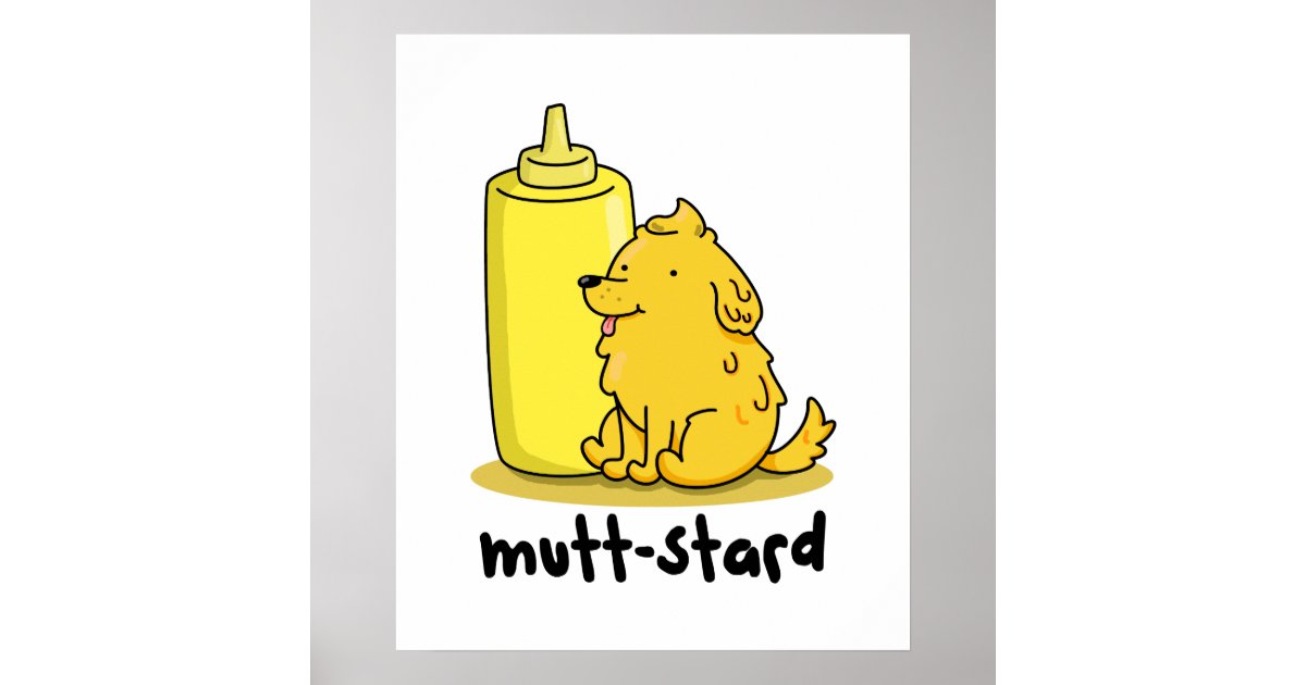 Muttstard Funny Doggy Mustard Pun Poster Zazzle