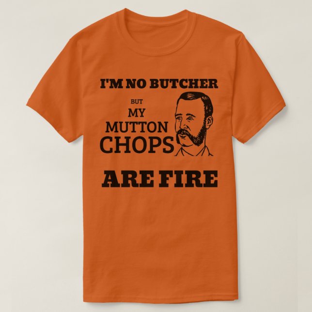 Mutton Chops Are Fire T-Shirt (Design Front)