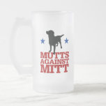Mutts Against Mitt Frosted Glass Beer Mug