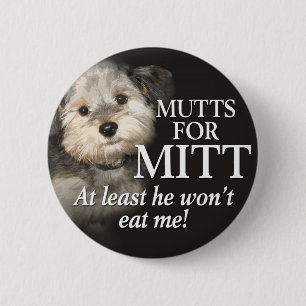 Mutts for Mitt Romney - At least he wont eat me Button