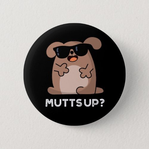 Mutts Up Funny Doggie Pun Dark BG Button