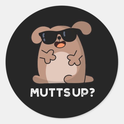 Mutts Up Funny Doggie Pun Dark BG Classic Round Sticker