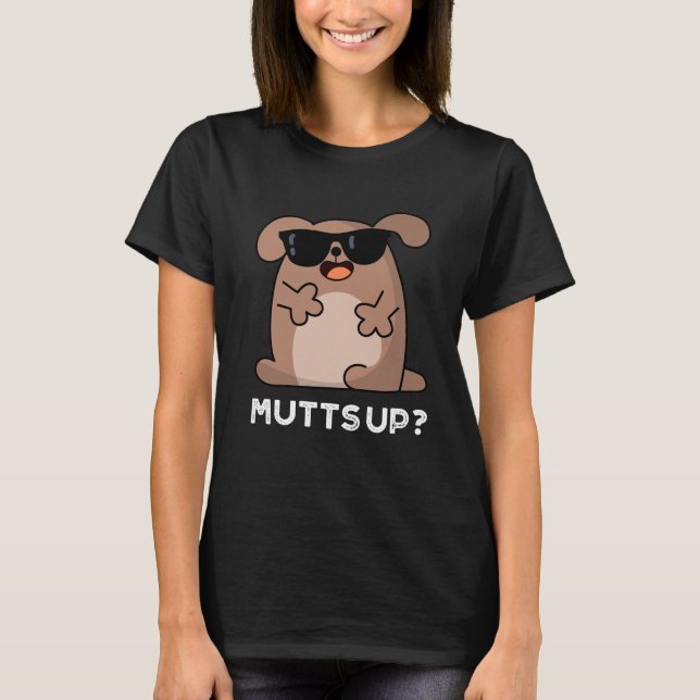 Mutts Up Funny Doggie Pun Dark BG T-Shirt (Front)