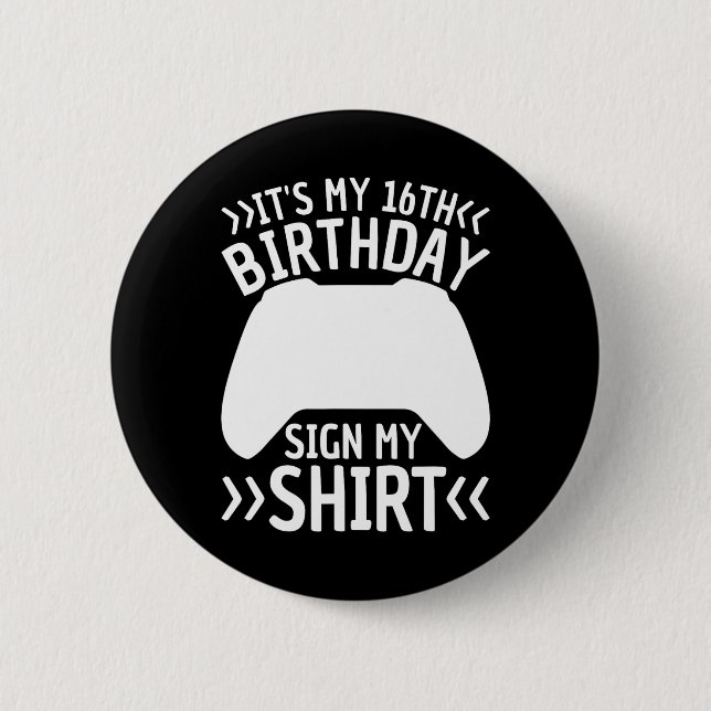 My 16th Birthday Sign My Shirt 16 Years Old Boy Ga Button (Front)