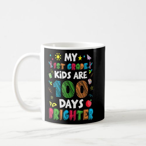 My 1st Grade Kids Are 100 Days Brighter  for Teach Coffee Mug