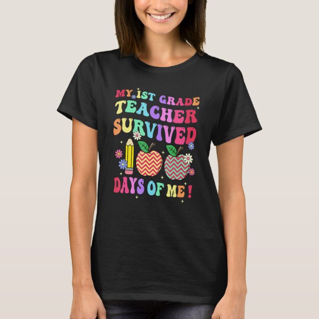 My 1st Grade Teacher Survived 100 Days Of Me Schoo T-Shirt (Front)