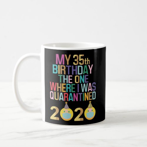 My 35Th Birthday The One Where I Was Quarantined 2 Coffee Mug