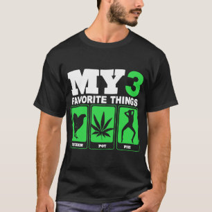 My 3 Favorite Things Chicken Pot Pie Weed T-Shirts