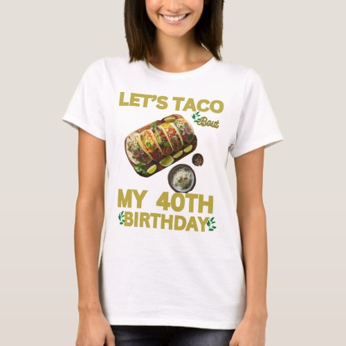 My 40TH Birthday TACO bout My 40TH Birthday  T_Shirt