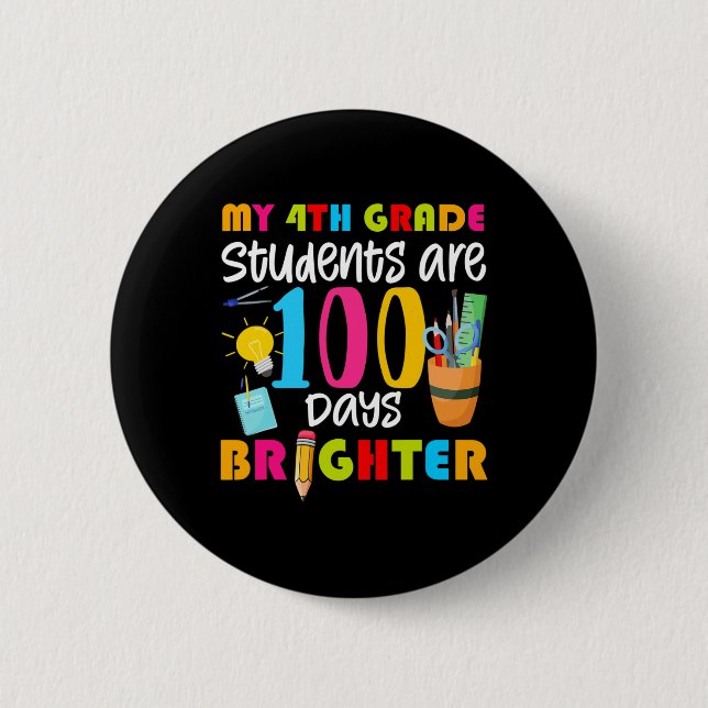 My 4th Grade Students Are 100 Days Brighter Fun 10 Button (Front)