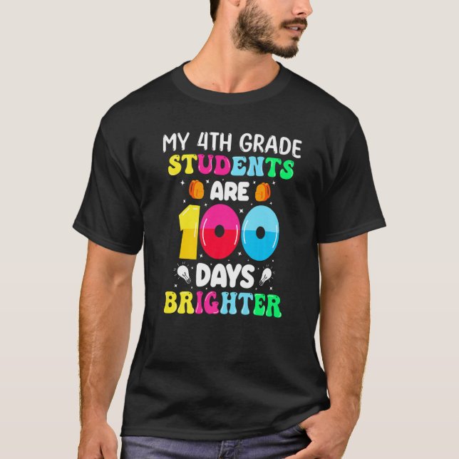 My 4th Grade Students Are 100 Days Brighter School T-Shirt (Front)