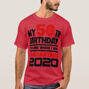My 50th Birthday 2020 The One Where I was d T-Shirt
