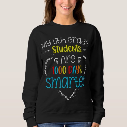 My 5th Grade Students Are 1000 Days Smarter 100 da Sweatshirt