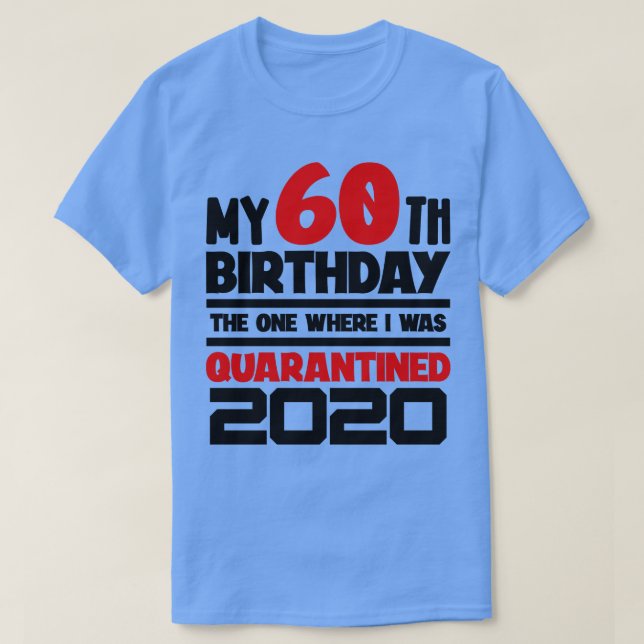 My 60th Birthday The One Where I was Quarantined T-Shirt (Design Front)