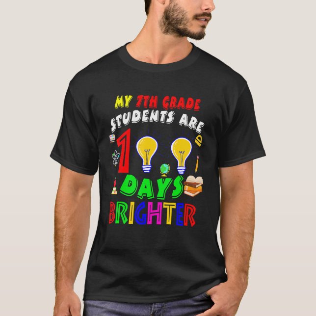 My 7th Grade Students Are 100 Days Brighter100 Day T-Shirt (Front)