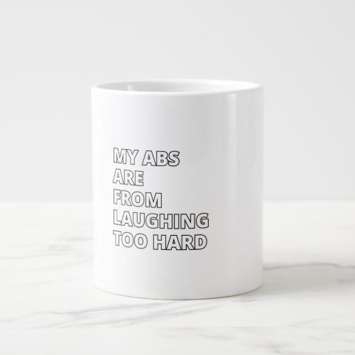 My abs are from laughing too hard giant coffee mug