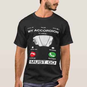 My Accordion Is Calling And I Must Go Phone Screen T-Shirt