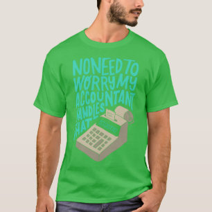 My Accountant Handles That T-Shirt