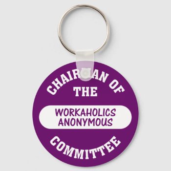 My Addiction Is Working All The Time Keychain by disgruntled_genius at Zazzle