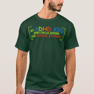 My ADHD Kid runs circles around your honor student T-Shirt