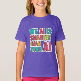 My ai is smarter than your ai T-Shirt