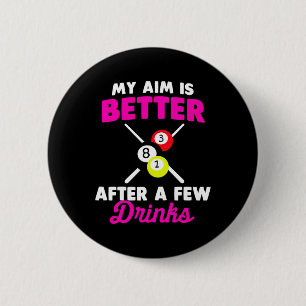 My Aim Is Better After A Few Drinks Billiard Button