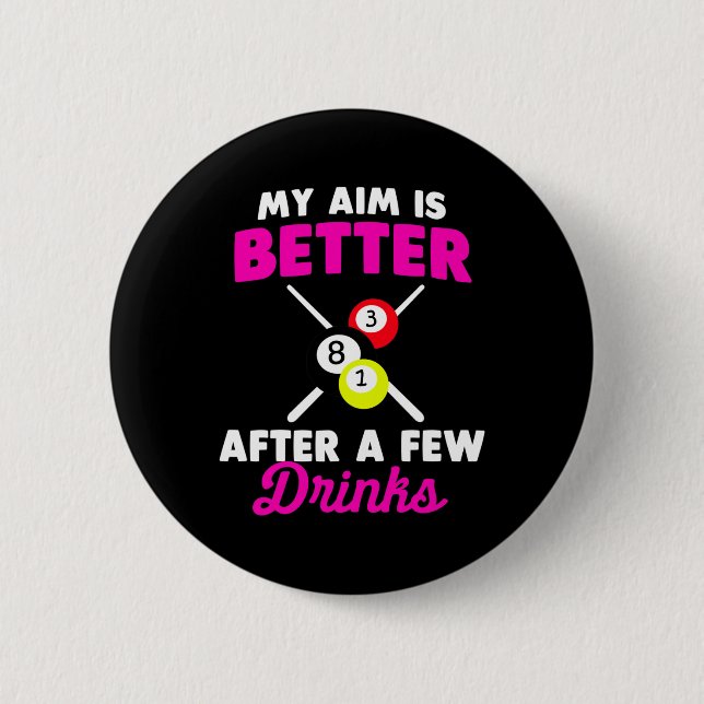 My Aim Is Better After A Few Drinks Billiard  Button (Front)
