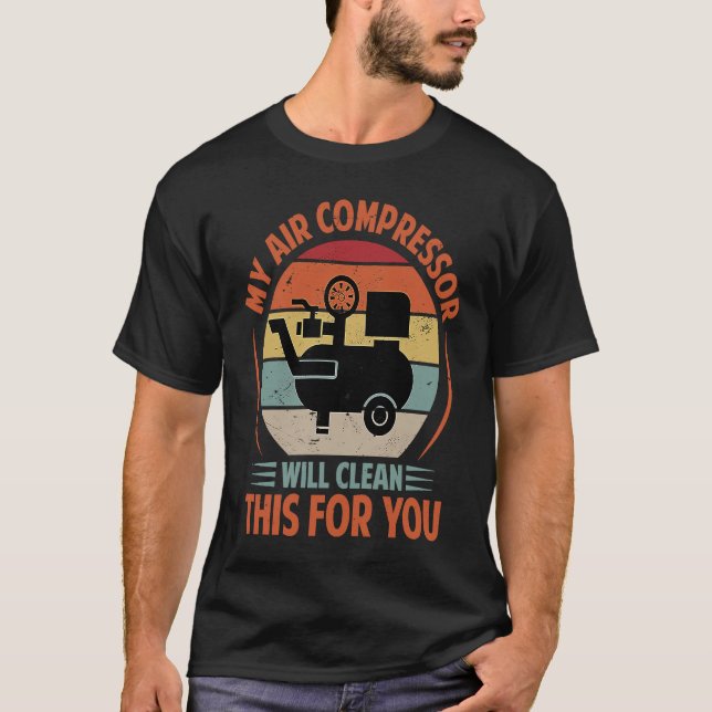 My Air Compressor Will Clean This For You 1 T-Shirt (Front)