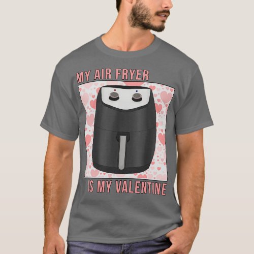 My Air Fryer is My Valentine T_Shirt