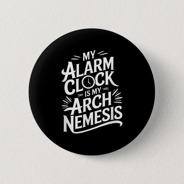 My Alarm Clock Is My Arch Nemesis  Button (Front)