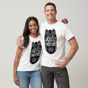 My Alaskan Malamute Has A Good Life Dog Lovers T-Shirt