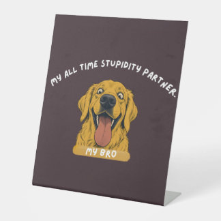 My All Time Stupidity Partner! — Funny Dog Poster. Pedestal Sign