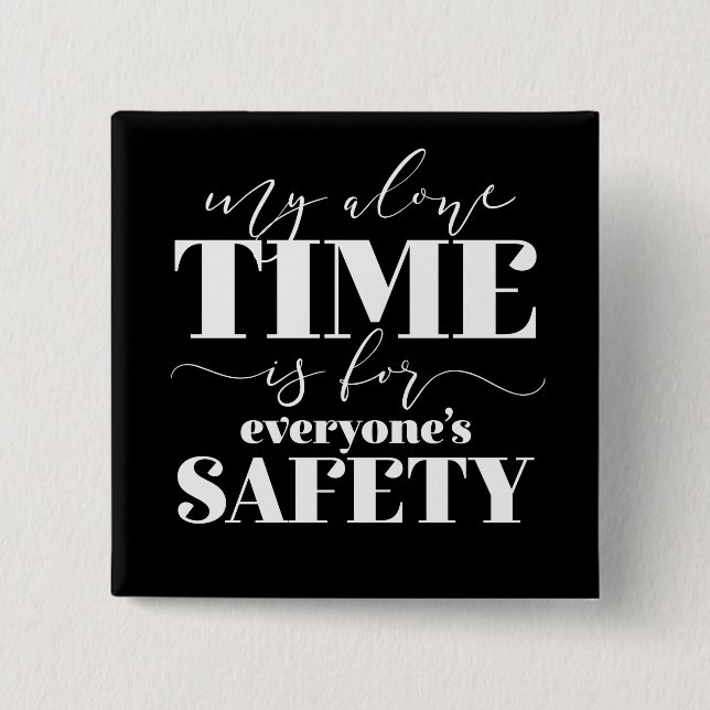 My Alone Time Is For Everyone's Safety Button (Front)