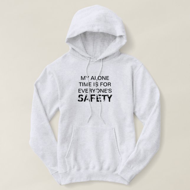 MY ALONE TIME IS FOR EVERYONE'S SAFETY HOODIE (Design Front)