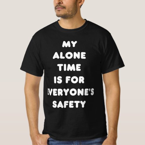 My Alone Time Is For Everyones Safety Mental Healt T_Shirt