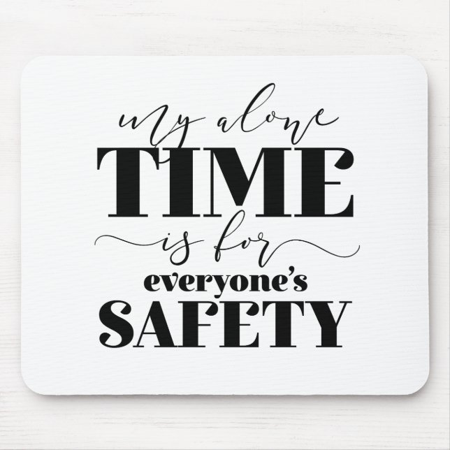 My Alone Time Is For Everyone's Safety Mouse Pad (Front)
