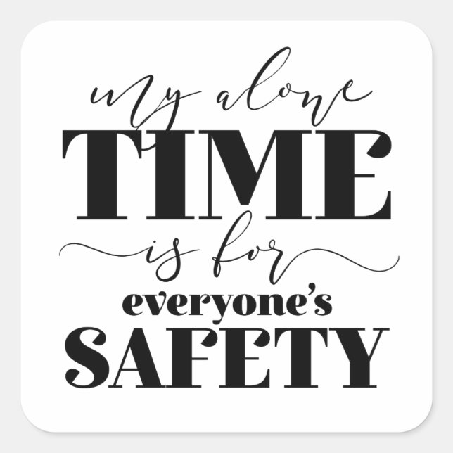 My Alone Time Is For Everyone's Safety Square Sticker (Front)