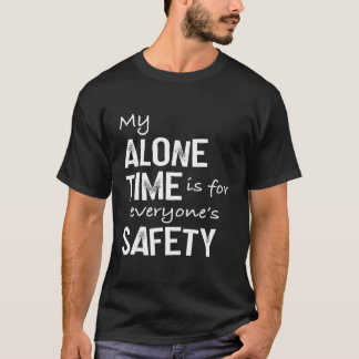 My Alone Time Is For Everyone'S Safety T-Shirt