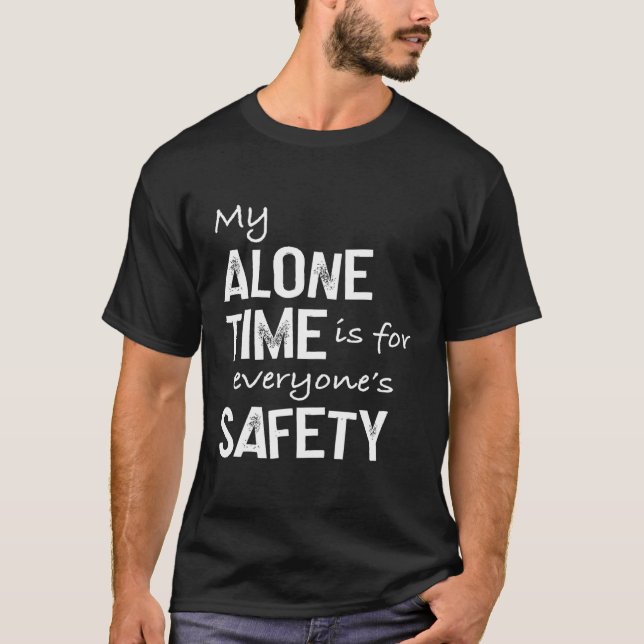 My Alone Time Is For Everyone'S Safety T-Shirt (Front)