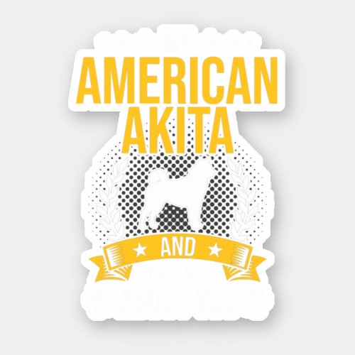 My American Akita And I Talk About You Dog Lover  Sticker
