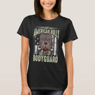 My American Bully Is My Bodyguard Pitbull Quote T-Shirt