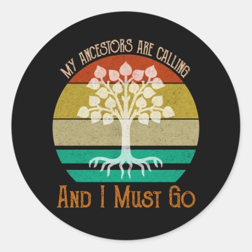 My Ancestors Are Calling And I Must Go Genealogy Classic Round Sticker