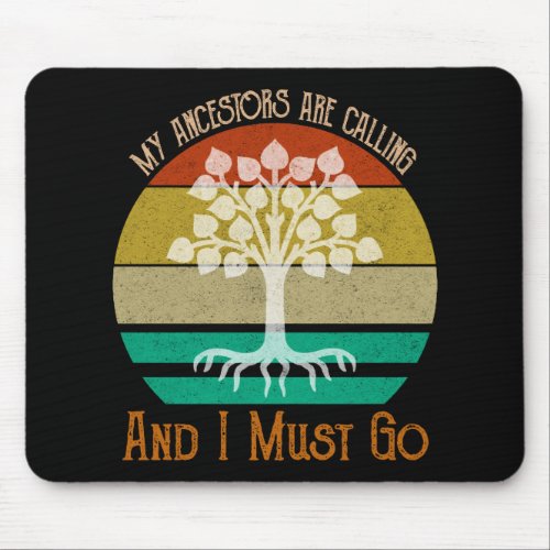 My Ancestors Are Calling And I Must Go Genealogy Mouse Pad