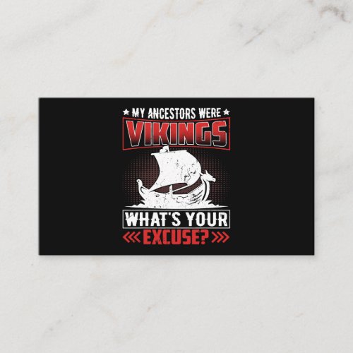 My Ancestors Were Vikings Whats Your Excuse Business Card