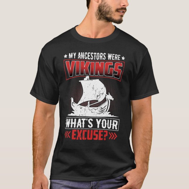 My Ancestors Were Vikings What's Your Excuse T-Shirt (Front)