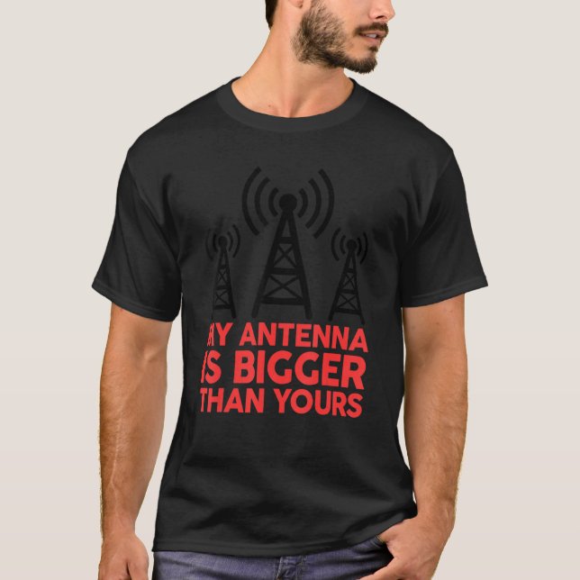 My Antenna Is Bigger Than Yours Funny Nerdy Ham Ra T-Shirt (Front)